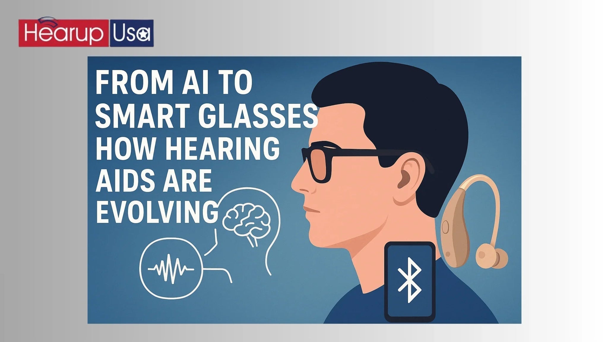 AI to Smart Glasses: How Hearing Aids Are Evolving