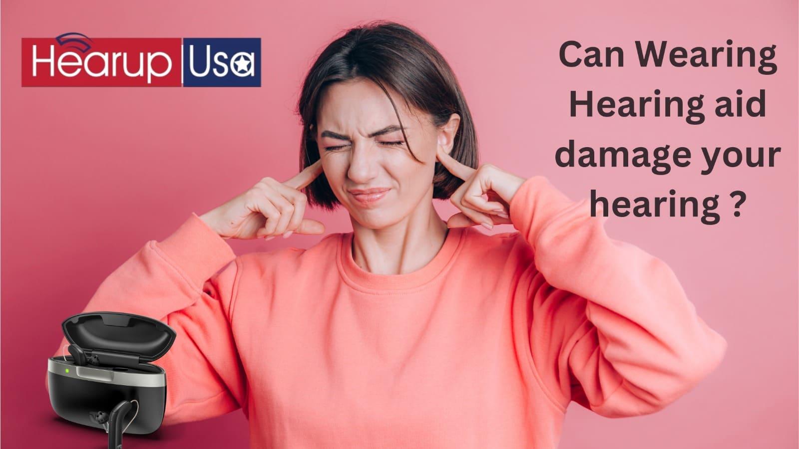 Can wearing a hearing aid damage – HearUpUSA