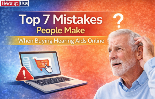 Top 7 Mistakes People Make When Buying Hearing Aids Online
