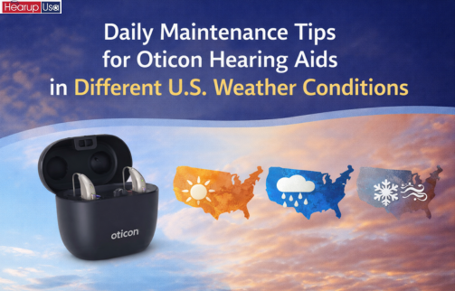 Daily Maintenance Tips for Oticon Hearing Aids in Different U.S. Weather Conditions