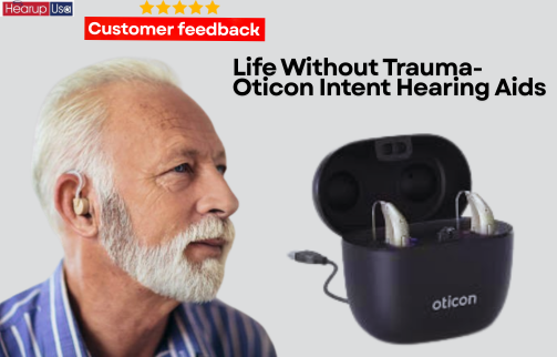 Oticon Intent 1 Hearing Aids Helped Me Overcome Hearing Loss Trauma