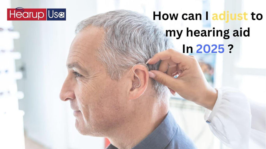 How can i adjust to my hearing aids in 2025?