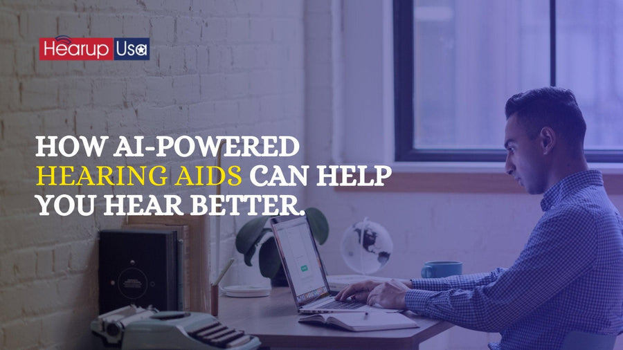 HOW AI-POWERED HEARING AIDS CAN HELP YOU HEAR BETTER.